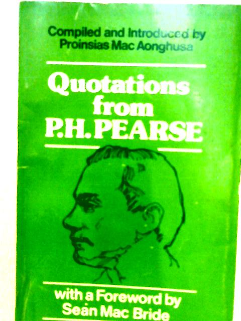 Quotations from P.H.Pearse By Padraic H. Pearse