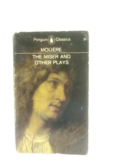 The Miser, The Would-be-Gentleman, That Scoundrel Scapin, Love's the Best Doctor, Don Juan By Moliere