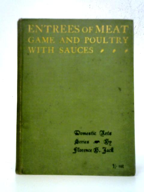 Entrees of Meat, Game & Poultry with Sauces By Florence B. Jack