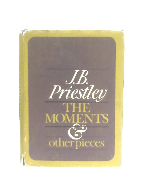 Moments and Other Pieces By J. B. Priestley