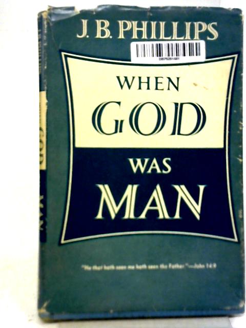 When God Was Man By J. B. Phillips