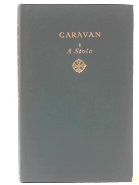 Caravan, Volume I A Stoic By John Galsworthy