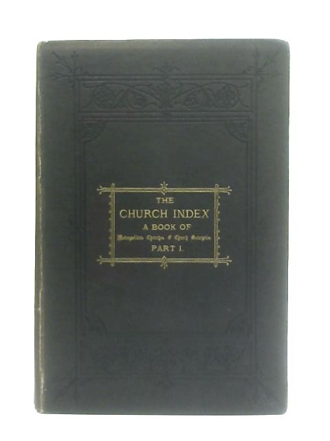 The Church Index A Book of Metropolitan Churches and Church Enterprise: Part I By Rev William Pepperell
