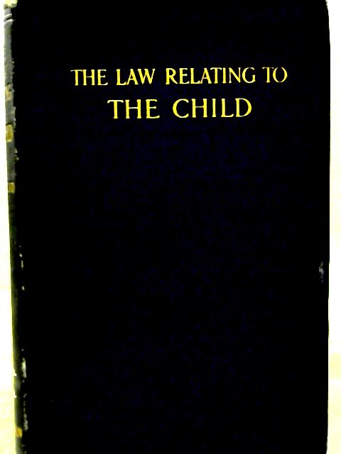The Law Relating to The Child Its Protection, Education, and Employment By Robert Wolstenholme Holland