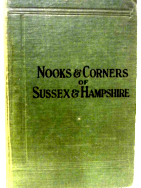 Nooks and Corners of Sussex and Hampshire By Douglas Goldring