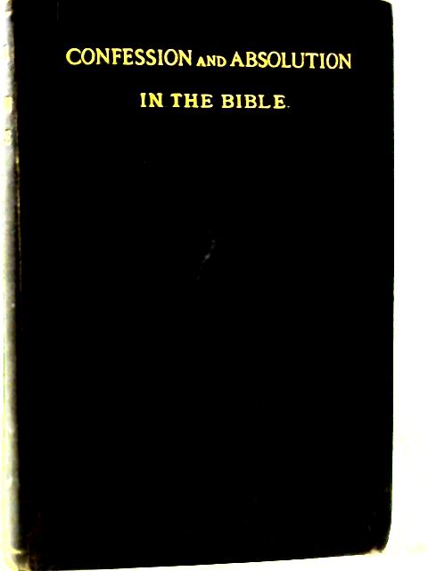 Confession and Absolution in the Bible - a Study of the Evidence of Holy Scripture von Rev. Warwick Elwin