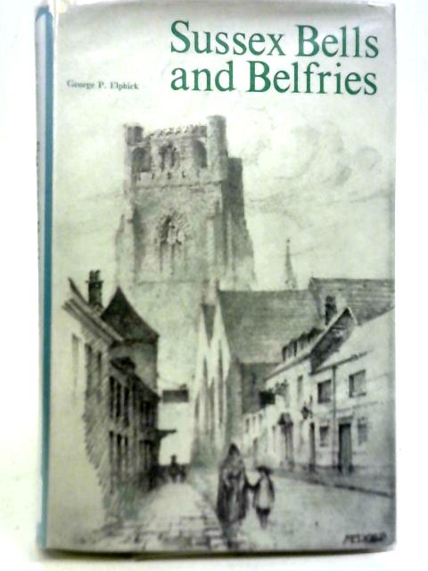 Sussex Bells and Belfries By George P. Elphick