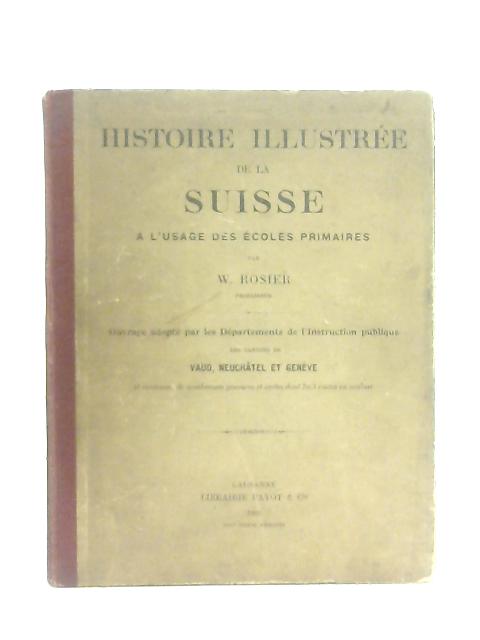Histoire Illustree De La Suisse By W. Rosier