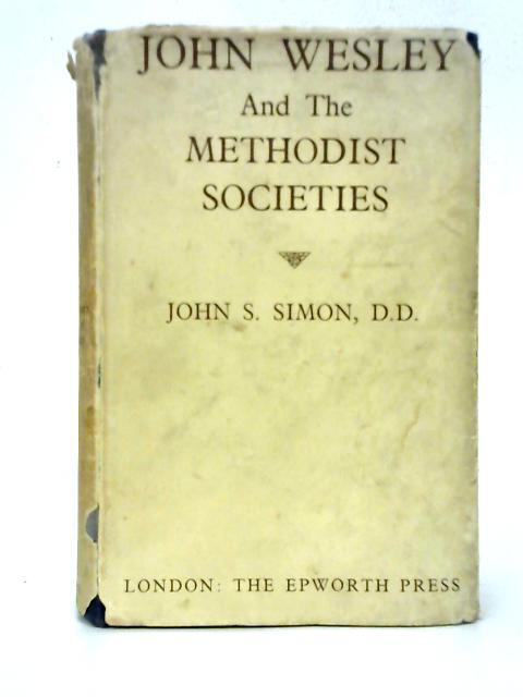 John Wesley and the Methodist Societies By John S. Simon