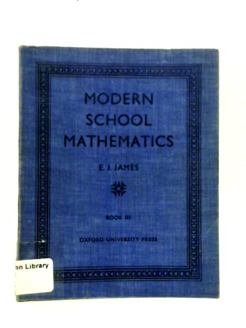 Modern School Mathematics Book III By E. J. James