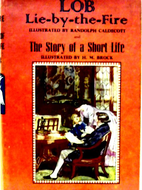 Lob Lie-By-the-Fire or The Luck of Lingborough The Story of a Short Life By Mrs. Ewing