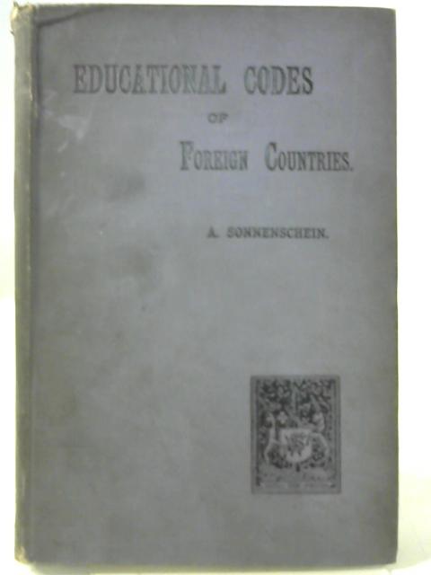Educational Codes of Foreign Countries: Being Standards Prescribed by the Australian (South), Austrian, Belgian, German, Italian, and Swiss von A. Sonnenschein