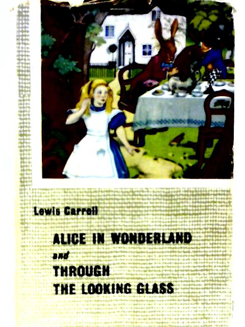 Alice in Wonderland and Through the Looking Glass By Lewis Carroll