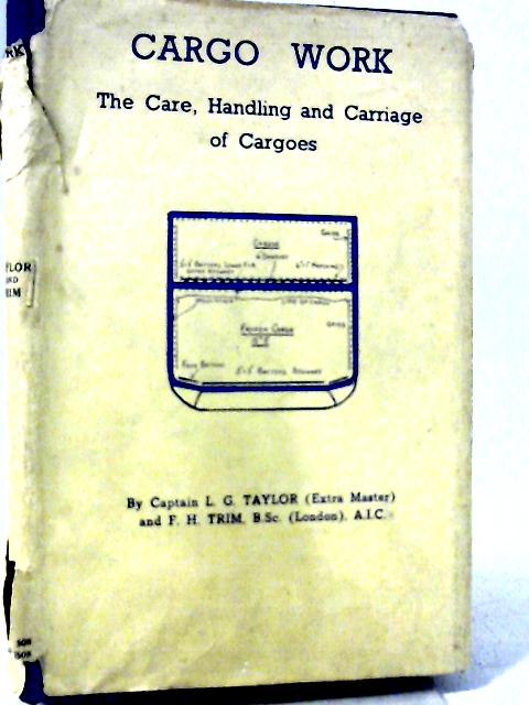 Cargo Work: The Care, Handling and Carriage of Cargoes By L. G. Taylor