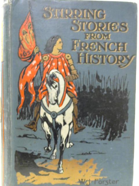 Stirring Stories from French History By W. J. Forster