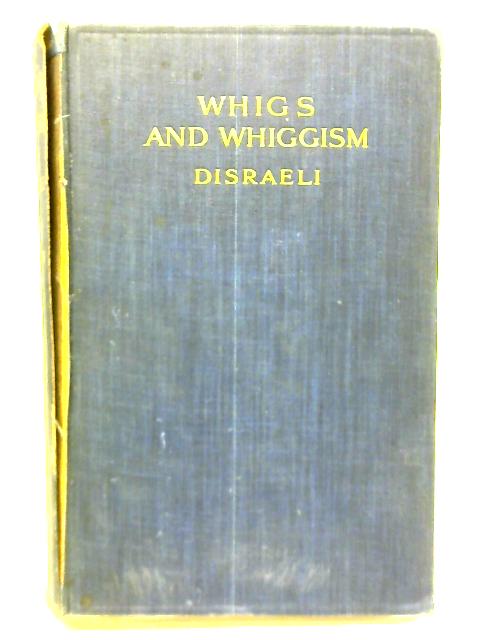 Whigs and Whiggism Political Writings von Benjamin Disraeli
