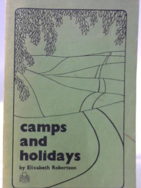 Camps and Holidays: for Guide and Ranger Guiders By Elizabeth Robertson