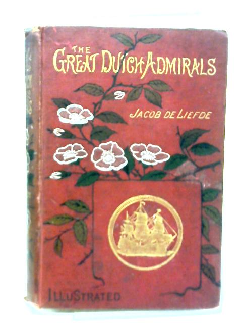 The Great Dutch Admirals By Jacob De Liefde