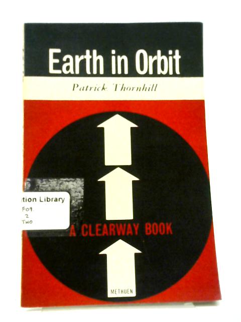 Earth in Orbit (Clearway Programmed Books. Geography. pt. 1.) By Patrick Thornhill