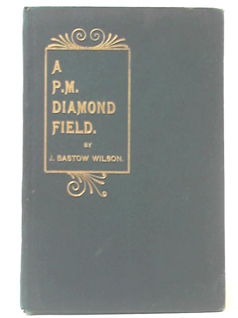 A P.M. Diamond Field - The Story of a Northumbrian Mining Circuit By J. Bastow Wilson