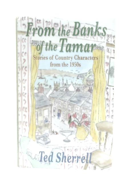 From the Banks of the Tamar: Stories of Country Characters from the 1950s By Ted Sherrell