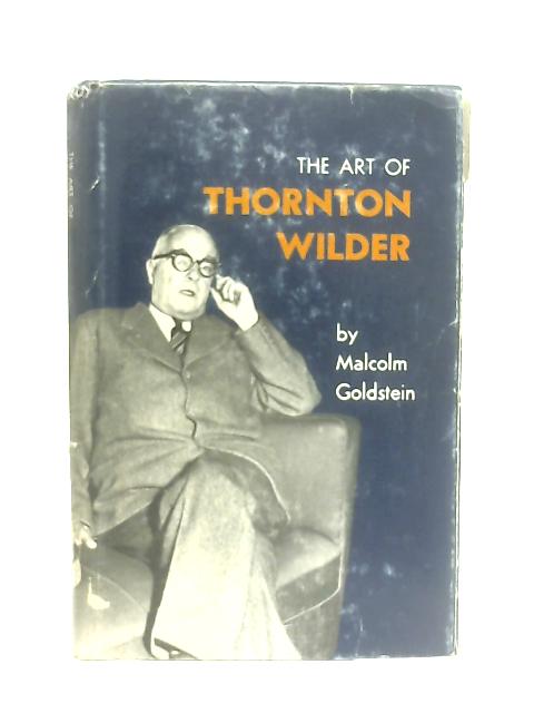 The Art of Thornton Wilder von Malcolm L. Goldstein