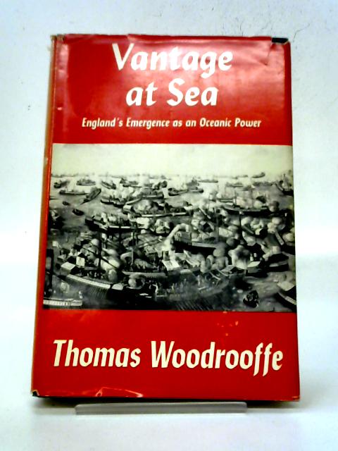Vantage at Sea; England's Emergence as an Oceanic Power By Thomas Woodrooffe