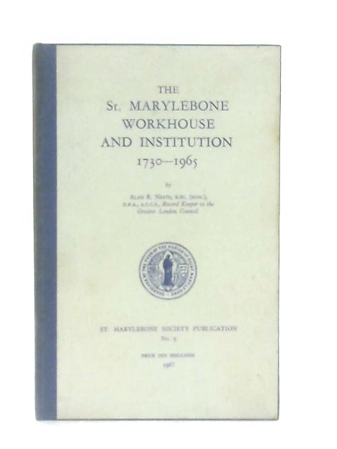 The St. Marylebone Workhouse and Institution, 1730-1965 By Alan R. Neate