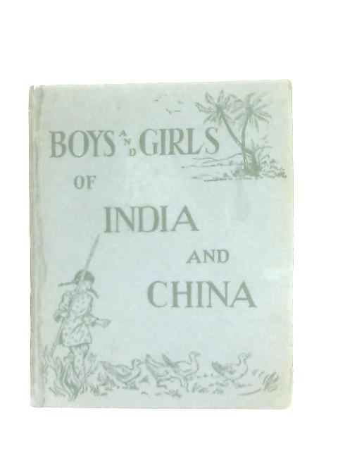 Boys and Girls of India and China By Those Who Know Them