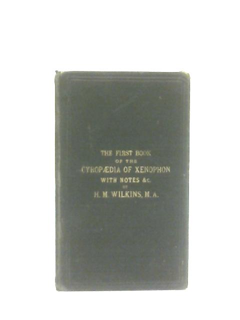 The First Book of The Cyropaedia of Xenophon von Henry Musgrave Wilkins