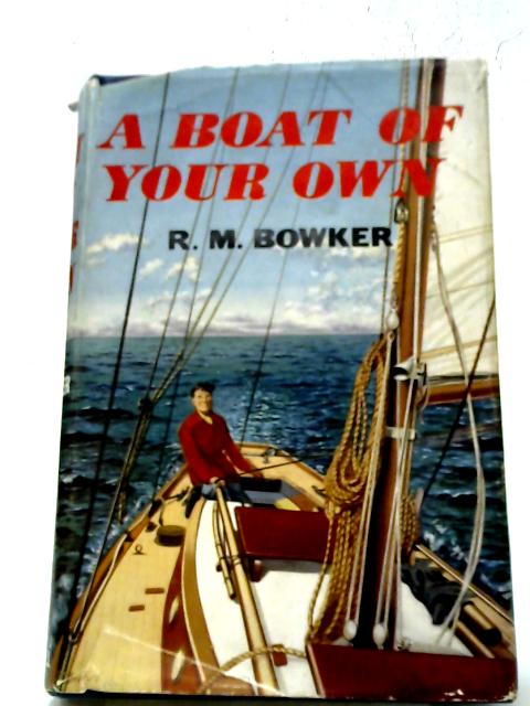A Boat Of Your Own von R.M. Bowker