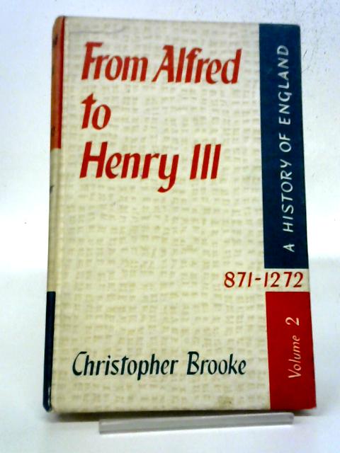 From Alfred to Henry III 871-1272 By C Brooke