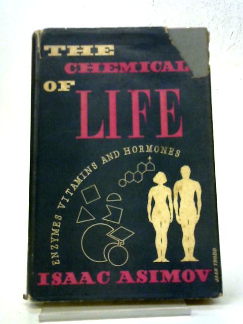 The Chemicals of Life: Enzymes, Vitamins, Hormones By Isaac Asimov