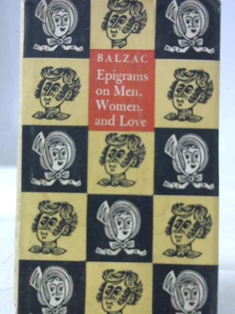 Honore de Balzac: Epigrams on Men, Women, & Love Selected and Translated by Jacques LeClercq von Jacques Leclercq