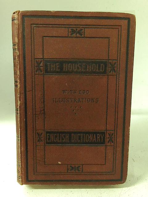 The Household English Dictionary: Based on the Best Authorities (with 230 Illustrations) By Unstated