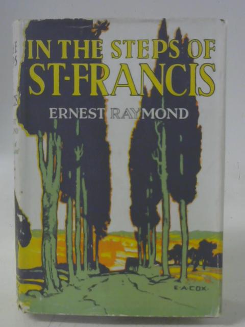 In the Steps of St. Francis By Ernest Raymond