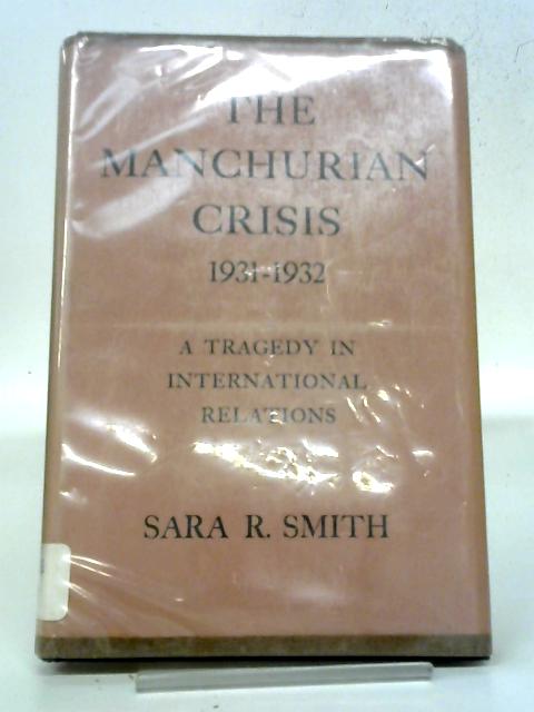 Manchurian Crisis 1931 1932 a Tragedy in International Relations By Sara R. Smith