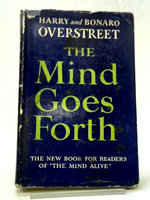 The Mind Goes Forth By Harry & Bonaro Overstreet