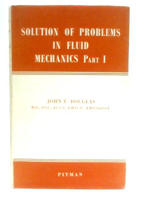 Solution of Problems In Fluid Mechanics Part One By John F. Douglas