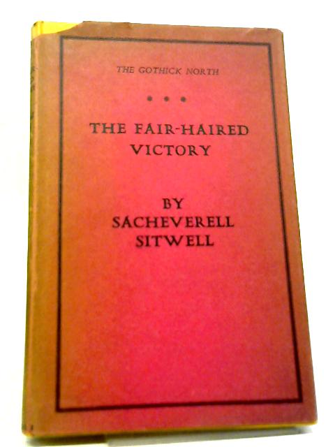 The Gothick North: The Fair-Haired Victory By Sacheverell Sitwell