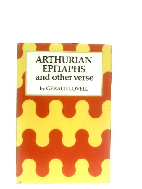 Arthurian Epitaphs and Other Verse By Gerald Lovell