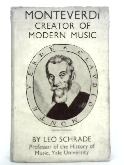 Monteverdi, Creator of Modern Music By Leo Schrade
