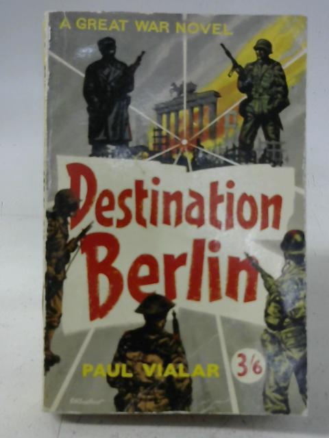 Destination Berlin: A novel By Paul Vialar