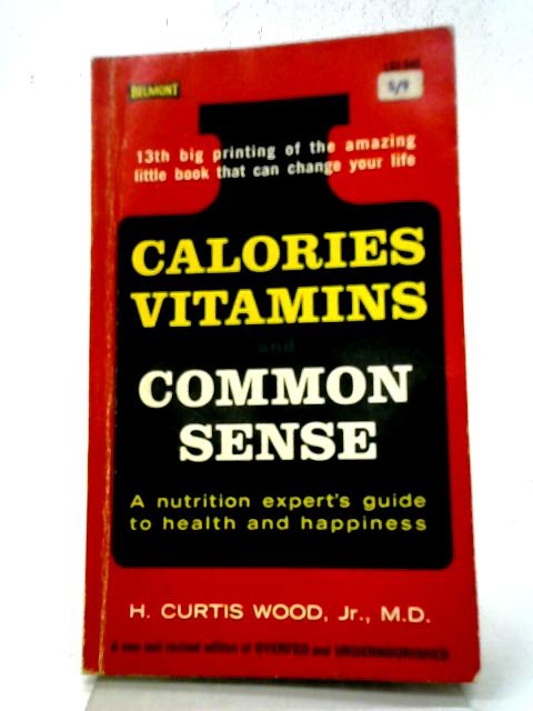 Calories Vitamins and Common Sense By H. Curtis Wood