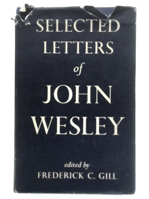 Selected Letters of John Wesley By Frederick C. Gill