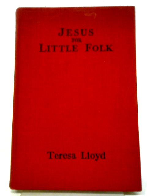 Jesus For Little Folk By Teresa Lloyd