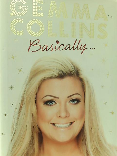 Basically...: My Life as a Real Essex Girl By Gemma Collins