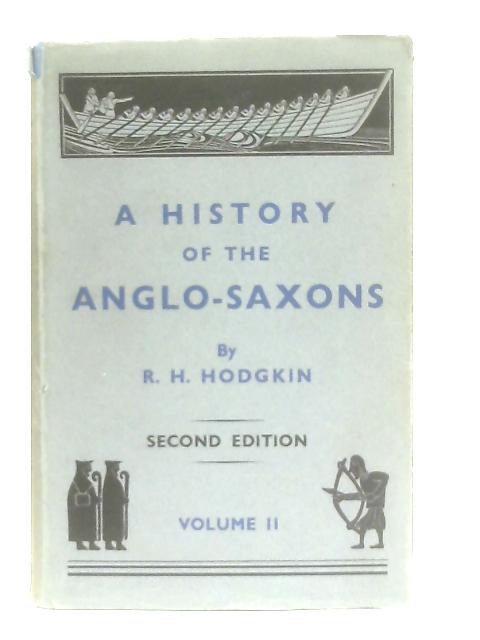 A History of the Anglo-Saxons Vol. II von R. H. Hhodgkin