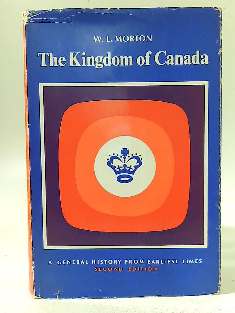 The Kingdom Of Canada By W. L. Morton