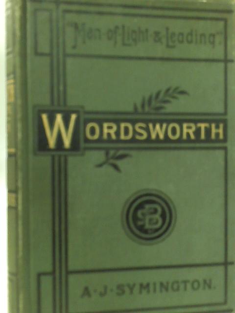 William Wordsworth: A Biographical Sketch, with Selections from his Writings in Poetry and Prose (Vol. I) By Andrew James Symington